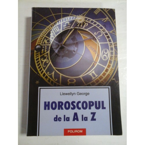 HOROSCOPUL DE LA A LA Z - Llewellyn George HOROSCOPUL DE LA A LA Z - Llewellyn George